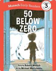Munsch Early Readers: 50 Below Zero