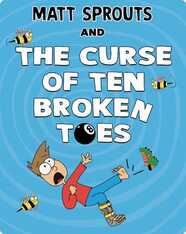 Matt Sprouts and the Curse of the Ten Broken Toes