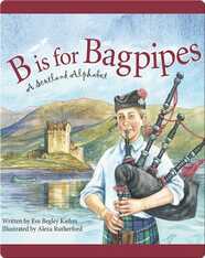 B is for Bagpipes: A Scotland Alphabet