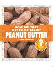 How Did That Get To My Table? Peanut Butter
