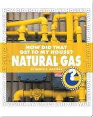 How Did That Get To My House? Natural Gas