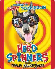 Head Spinners: Six Stories to Twist Your Brain