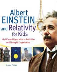 Albert Einstein and Relativity for Kids: His Life and Ideas with 21 Activities and Thought Experiments