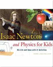 Isaac Newton and Physics for Kids: His Life and Ideas with 21 Activities