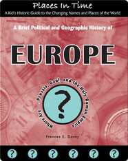 A Brief Political and Geographic History of Europe (Where Are Prussia, Gaul, and the Holy Roman Empire?)