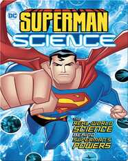 Superman Science: The Real-World Science Behind Superman's Powers