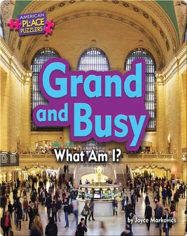 Grand and Busy: What Am I? book