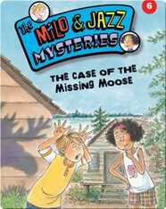 The Milo & Jazz Mysteries: The Case of the Missing Moose