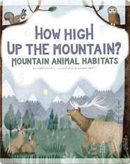 How High up the Mountain?: Mountain Animal Habitats