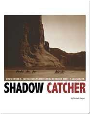 Shadow Catcher: How Edward S. Curtis Documented American Indian Dignity and Beauty