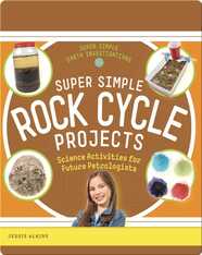Super Simple Rock Cycle Projects: Science Activities for Future Petrologists