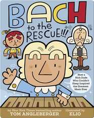 Bach to the Rescue!!!: How a Rich Dude Who Couldn't Sleep Inspired the Greatest Music Ever