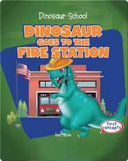 Dinosaur Goes to the Fire Station