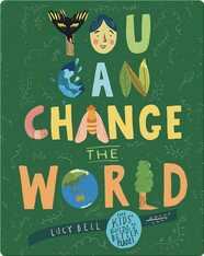 You Can Change the World: The Kids' Guide to a Better Planet