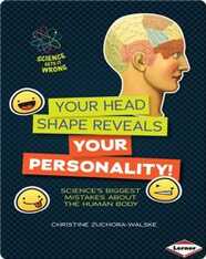 Your Head Shape Reveals Your Personality!: Science's Biggest Mistakes about the Human Body