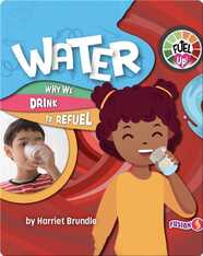Fuel Up!: Water, Why We Drink to Refuel