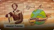 Black American World Changers: Harriet Tubman