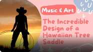 Music and Art: The Incredible Design of a Hawaiian Tree Saddle