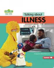 Talking About Illness: A Sesame Street ® Resource