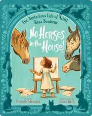 No Horses in the House! The Audacious Life of Artist Rosa Bonheur