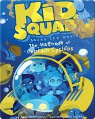 Kid Squad Saves the World: The Madness of Captain Cyclops