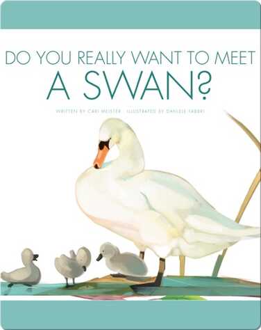 Do You Really Want To Meet A Swan? book