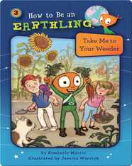 How to Be an Earthling: Take Me to Your Weeder