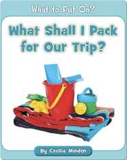 What Shall I Pack for Our Trip?