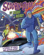 Scooby-Doo! A Science of Forces and Motion Mystery: The Rogue Robot