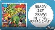 Ready Set Draw! How to draw the TREX from DON'T ASK A DINOSAUR