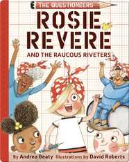 The Questioneers Book 1: Rosie Revere and the Raucous Riveters