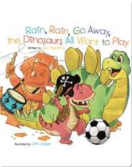 Rain, Rain, Go Away, the Dinosaurs All Want to Play