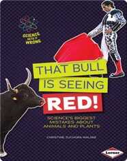 That Bull Is Seeing Red!: Science's Biggest Mistakes about Animals and Plants