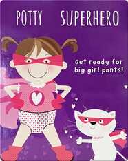 Potty Superhero: Get Ready for Big Girl Pants!