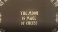 The Moon is Made of Cheese