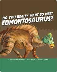 Do You Really Want to Meet Edmontosaurus