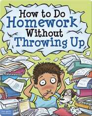 How to Do Homework Without Throwing Up