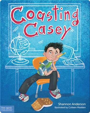 Coasting Casey: A Tale of Busting Boredom in School book