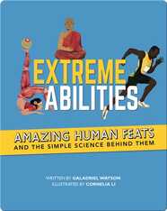 Extreme Abilities: Amazing Human Feats and the Simple Science Behind Them
