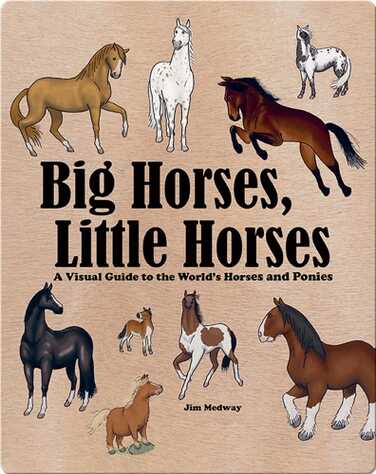 Big Horses, Little Horses: A Visual Guide to the World's Horses and Ponies book