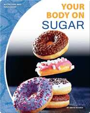 Nutrition and Your Body: Your Body on Sugar