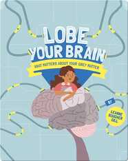 Lobe Your Brain: What Matters About Your Grey Matter
