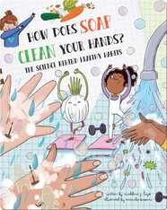 How Does Soap Clean Your Hands?: The Science Behind Healthy Habits