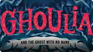 Ghoulia and the Ghost With No Name