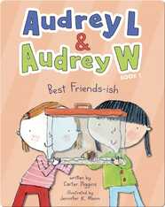 Audrey L and Audrey W Book 1: Best Friends-ish
