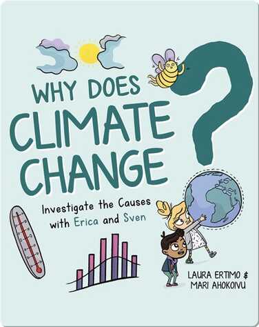 Why Does Climate Change? Investigate the Causes with Erica and Sven book