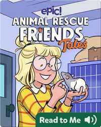 Animal Rescue Friends Tales: Rats Are Good Pets, Too