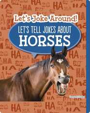 Let's Joke Around!: Let’s Tell Jokes about Horses