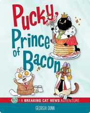 Pucky, Prince of Bacon: A Breaking Cat News Adventure