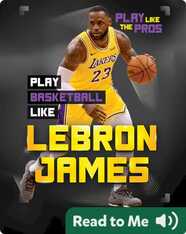 Play Like the Pros: Play Basketball Like LeBron James